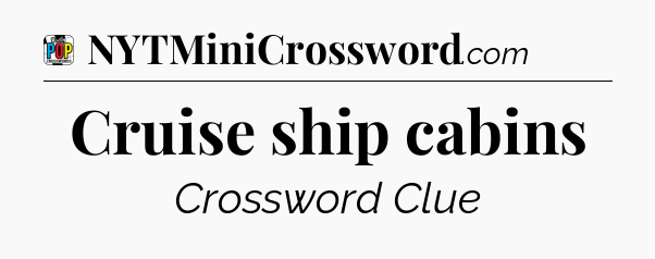 Cruise ship cabins Crossword Clue