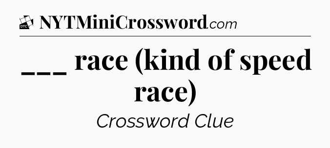 ___ race (kind of speed race) - Daily Themed Classic Crossword