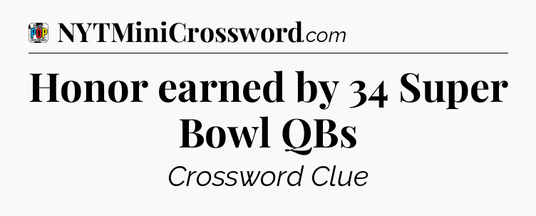 Honor earned by 34 Super Bowl QBs Crossword Clue