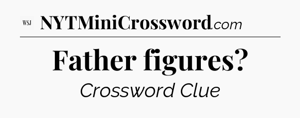 Father figures - WSJ Crossword