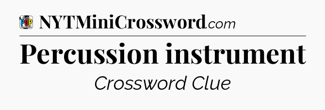 Percussion instrument Crossword Clue