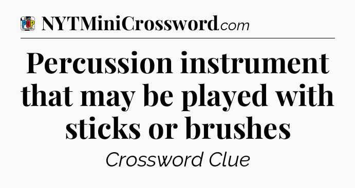 Percussion instrument that may be played with sticks or brushes Crossword Clue