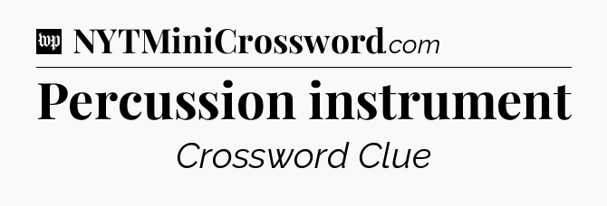 Percussion instrument Crossword Clue