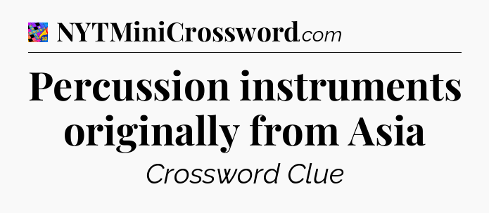 Percussion instruments originally from Asia Crossword Clue