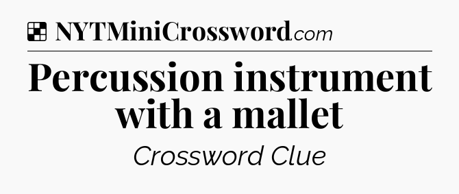 Solution: Percussion instrument with a mallet - NYT Crossword
