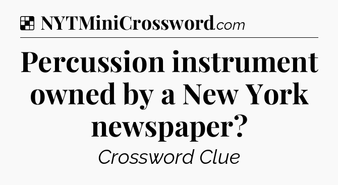 Solution: Percussion instrument owned by a New York newspaper - NYT Crossword