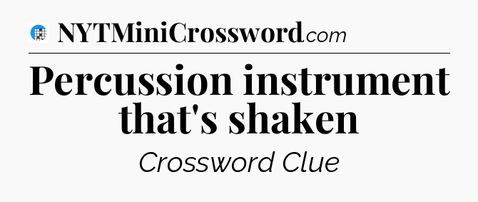 Percussion instrument that's shaken Crossword Clue