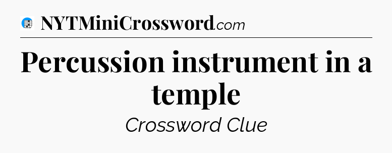 Percussion instrument in a temple Crossword Clue