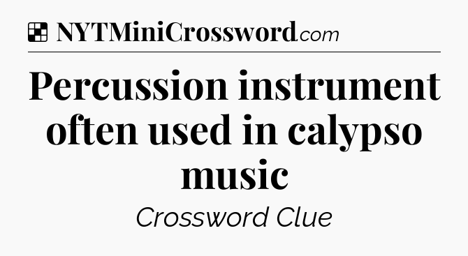 Solution: Percussion instrument often used in calypso music - NYT Crossword