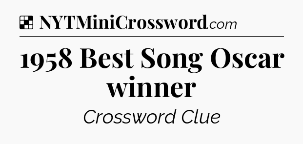 Solution: 1958 Best Song Oscar winner - NYT Crossword
