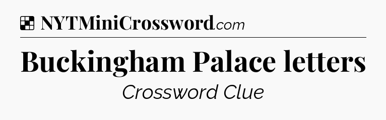 Solution: Buckingham Palace letters - NYT Crossword