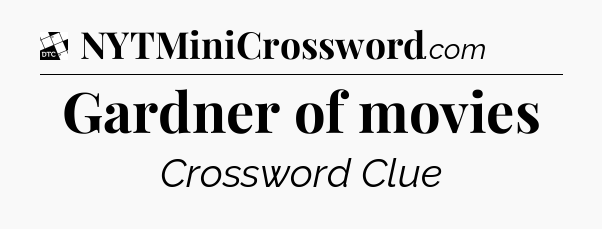 Gardner of movies - Daily Themed Classic Crossword