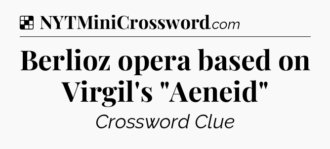 Solution: Berlioz opera based on Virgil's 