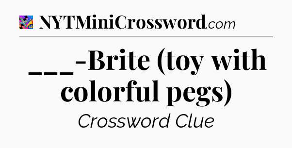 ___-Brite (toy with colorful pegs) Crossword Clue
