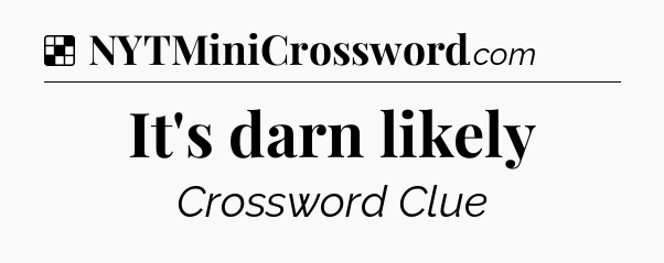 Solution: It's darn likely - NYT Crossword
