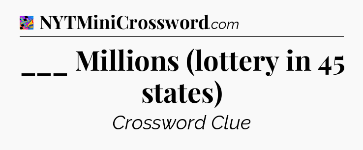 ___ Millions (lottery in 45 states) Crossword Clue
