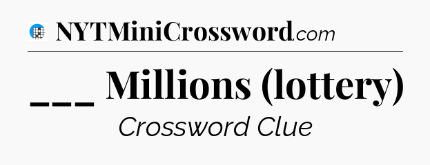 ___ Millions (lottery) Crossword Clue