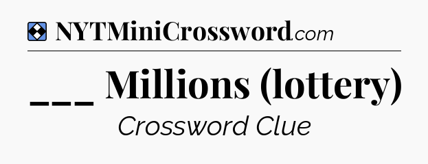 Solution: ___ Millions (lottery) - NYT Mini Crossword
