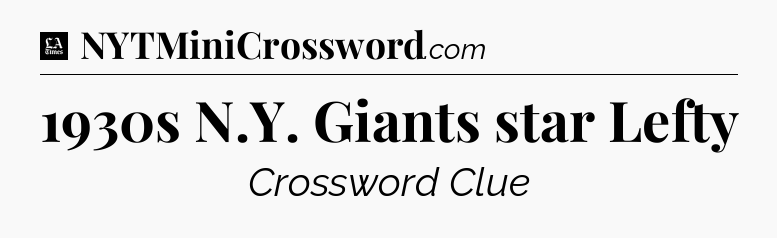 1930s N.Y. Giants star Lefty - LA Times Crossword