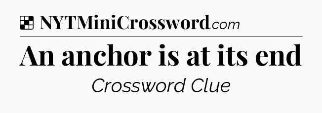 Solution: An anchor is at its end - NYT Crossword