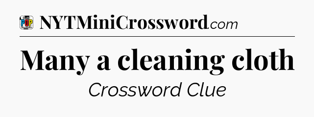 Many a cleaning cloth Crossword Clue