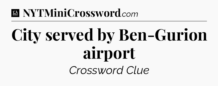 City served by Ben-Gurion airport - LA Times Crossword