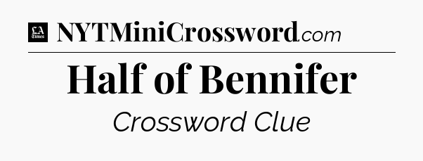 Half of Bennifer - LA Times Crossword