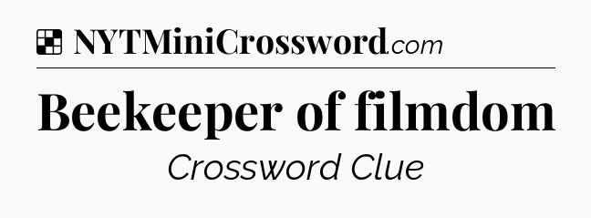 Solution: Beekeeper of filmdom - NYT Crossword