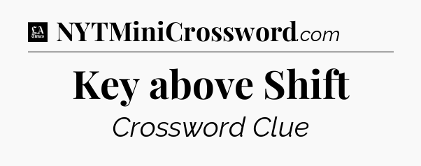 Key above Shift - LA Times Crossword