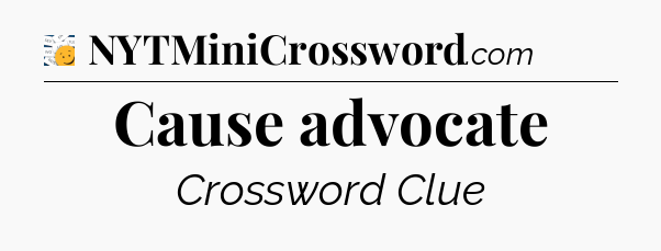 Cause advocate - 7 Little Words