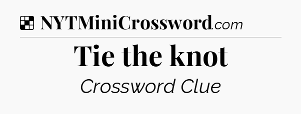 Solution: Tie the knot - NYT Crossword