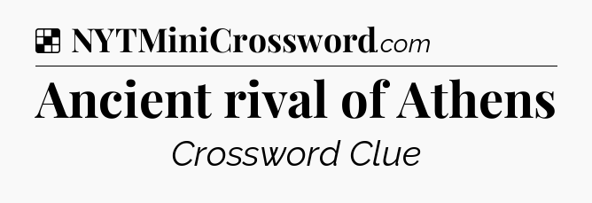 Solution: Ancient rival of Athens - NYT Crossword