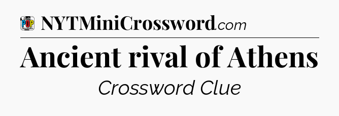 Ancient rival of Athens Crossword Clue