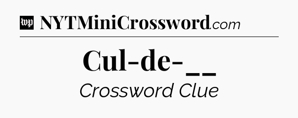 Cul-de-__ Crossword Clue