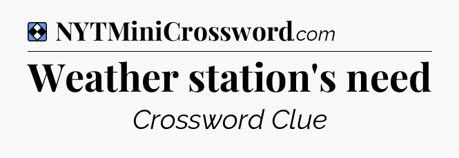 Solution: Weather station's need - NYT Mini Crossword