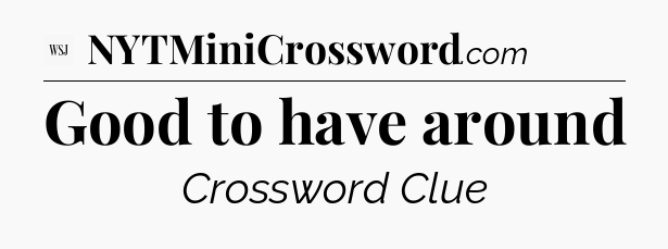 Good to have around - WSJ Crossword