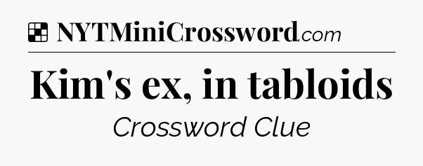 Solution: Kim's ex, in tabloids - NYT Crossword
