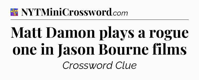 Matt Damon plays a rogue one in Jason Bourne films Codycross