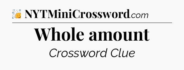 Whole amount - 7 Little Words