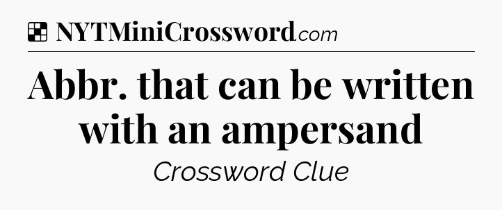 Solution: Abbr. that can be written with an ampersand - NYT Crossword