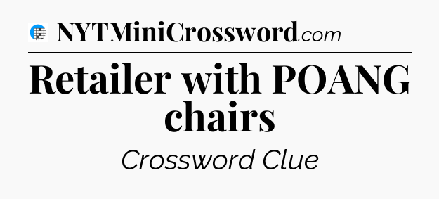 Retailer with POANG chairs Crossword Clue