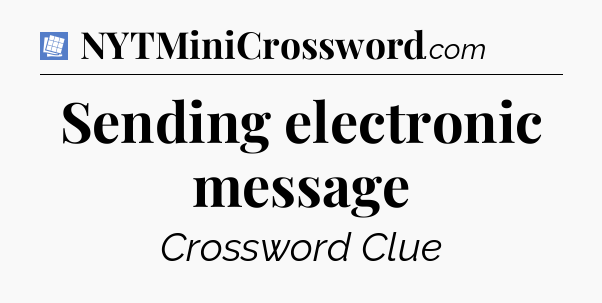 Sending electronic message Puzzle Page Crossword Clue