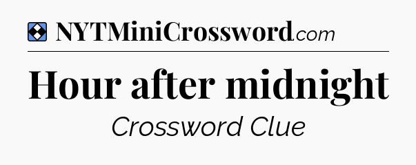Solution: Hour after midnight - NYT Mini Crossword