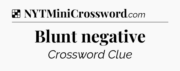 Solution: Blunt negative - NYT Crossword
