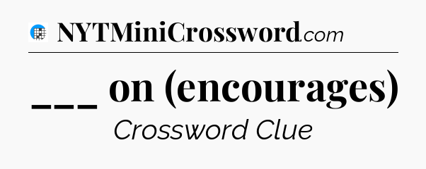 ___ on (encourages) Crossword Clue