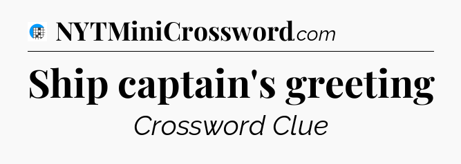 Ship captain's greeting Crossword Clue