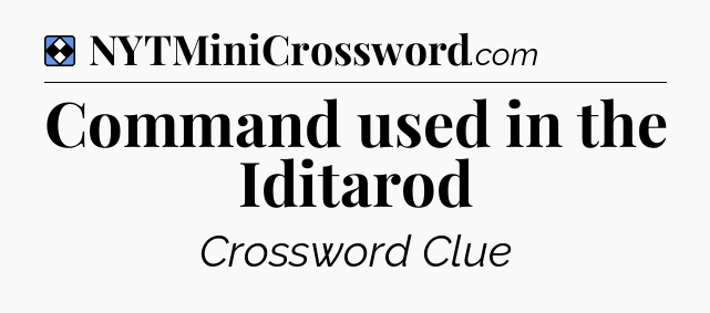 Solution: Command used in the Iditarod - NYT Mini Crossword