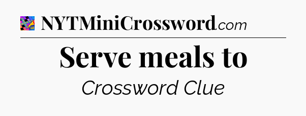 Serve meals to Crossword Clue