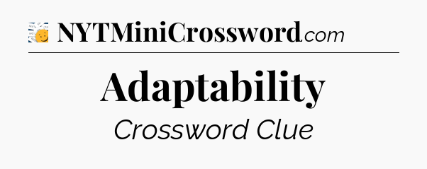 Adaptability - 7 Little Words