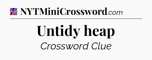 Untidy heap Crossword Clue